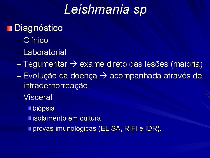 Leishmania sp Diagnóstico – Clínico – Laboratorial – Tegumentar exame direto das lesões (maioria)