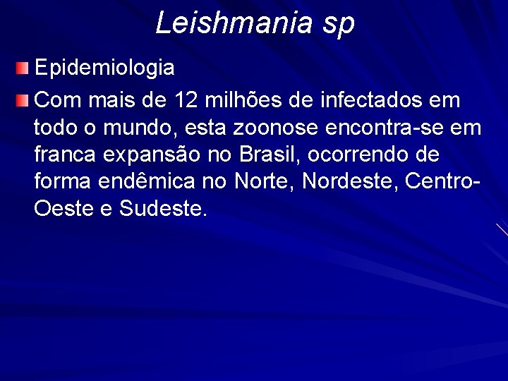 Leishmania sp Epidemiologia Com mais de 12 milhões de infectados em todo o mundo,
