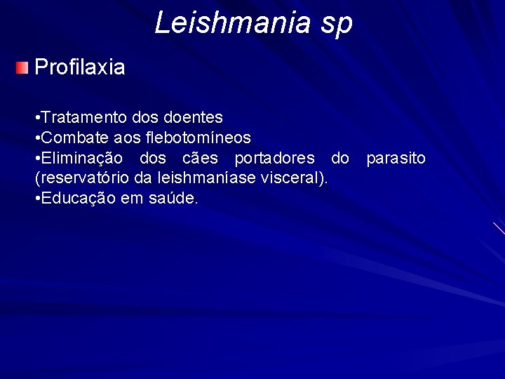 Leishmania sp Profilaxia • Tratamento dos doentes • Combate aos flebotomíneos • Eliminação dos