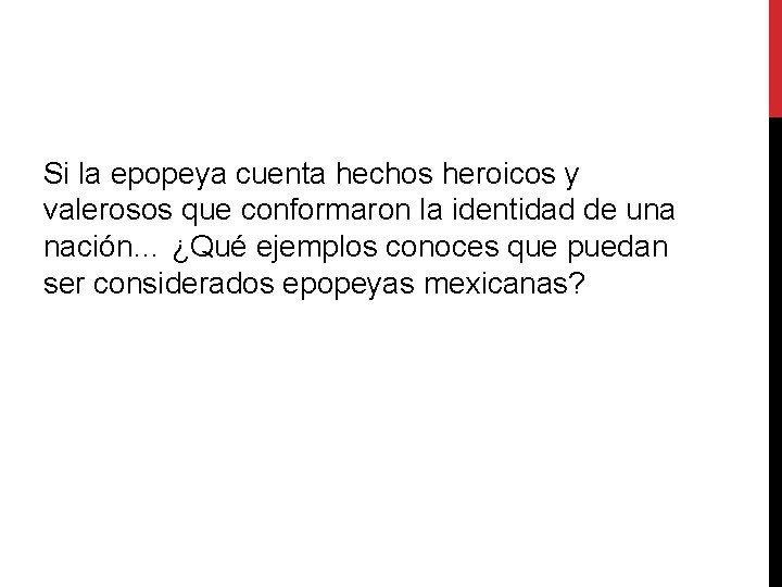 Si la epopeya cuenta hechos heroicos y valerosos que conformaron la identidad de una