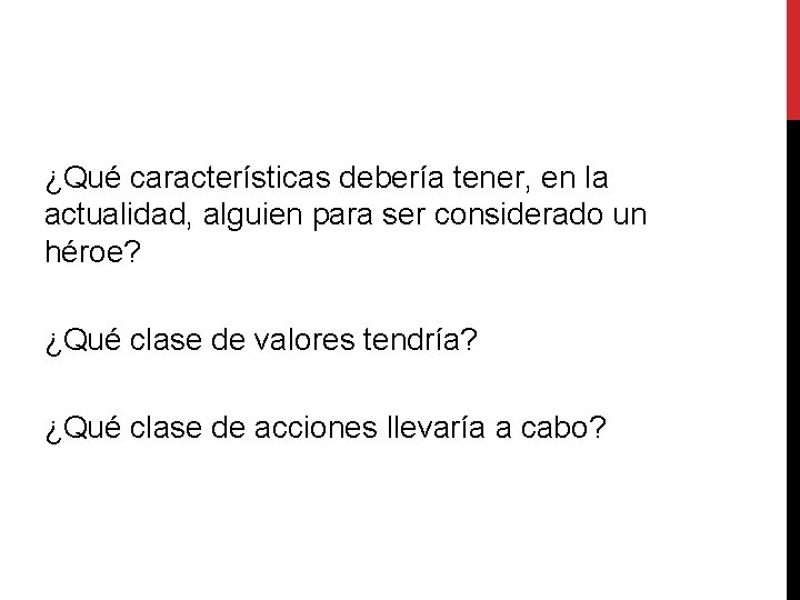 ¿Qué características debería tener, en la actualidad, alguien para ser considerado un héroe? ¿Qué