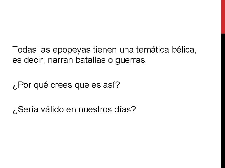 Todas las epopeyas tienen una temática bélica, es decir, narran batallas o guerras. ¿Por