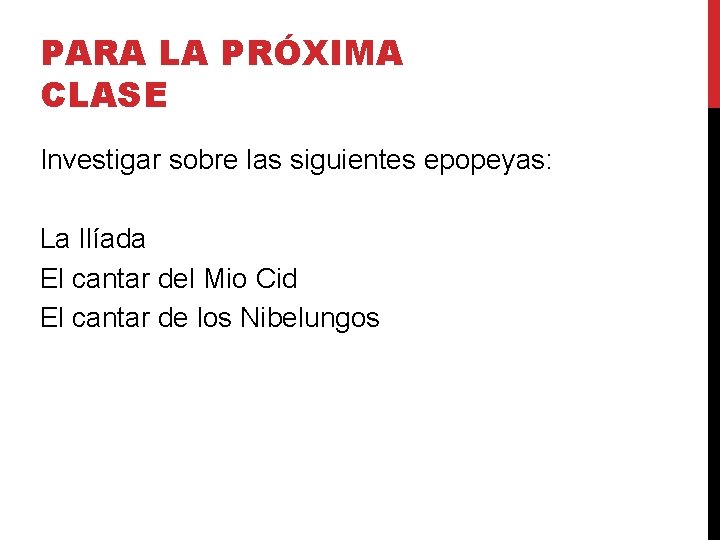 PARA LA PRÓXIMA CLASE Investigar sobre las siguientes epopeyas: La Ilíada El cantar del