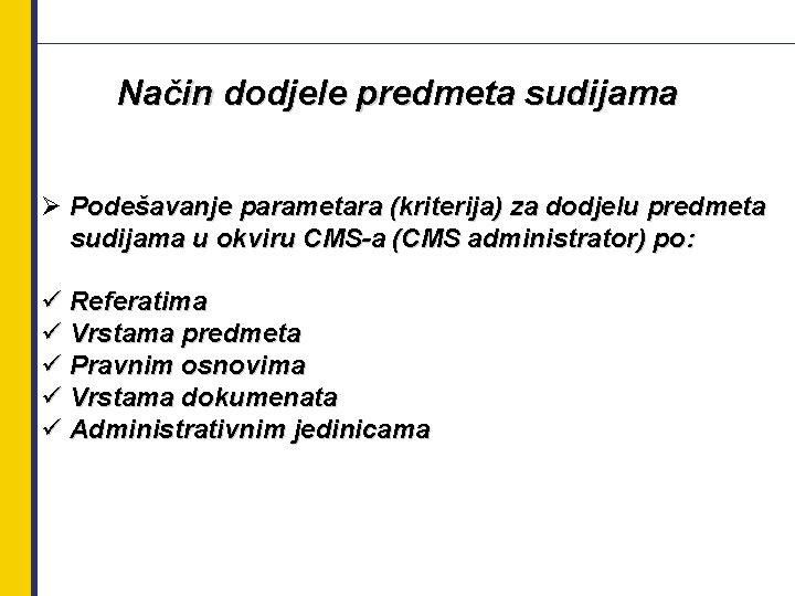 Način dodjele predmeta sudijama Ø Podešavanje parametara (kriterija) za dodjelu predmeta sudijama u okviru