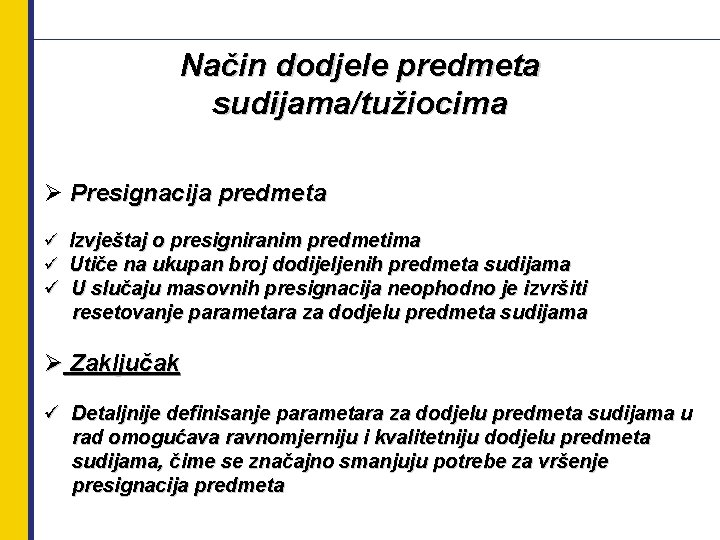 Način dodjele predmeta sudijama/tužiocima Ø Presignacija predmeta ü Izvještaj o presigniranim predmetima ü Utiče
