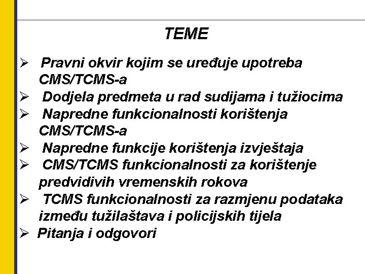 TEME Ø Pravni okvir kojim se uređuje upotreba Ø Ø Ø CMS/TCMS-a Dodjela predmeta