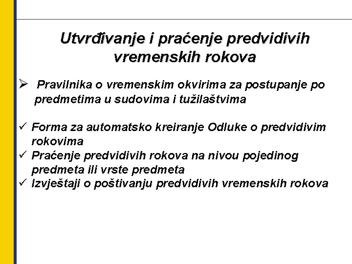 Utvrđivanje i praćenje predvidivih vremenskih rokova Ø Pravilnika o vremenskim okvirima za postupanje po