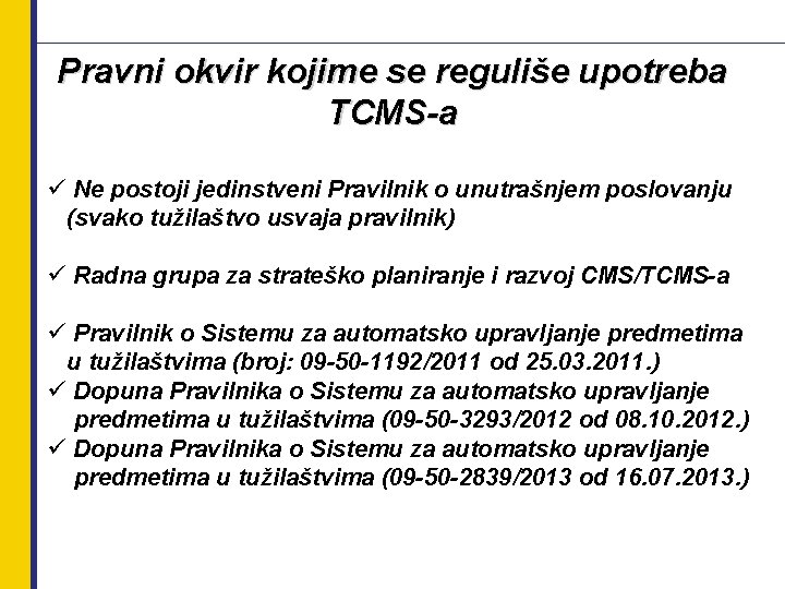 Pravni okvir kojime se reguliše upotreba TCMS-a ü Ne postoji jedinstveni Pravilnik o unutrašnjem