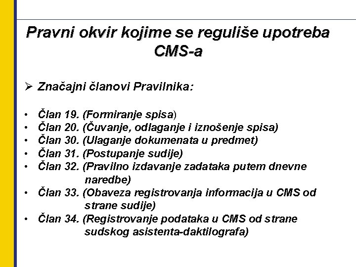 Pravni okvir kojime se reguliše upotreba CMS-a Ø Značajni članovi Pravilnika: • • •