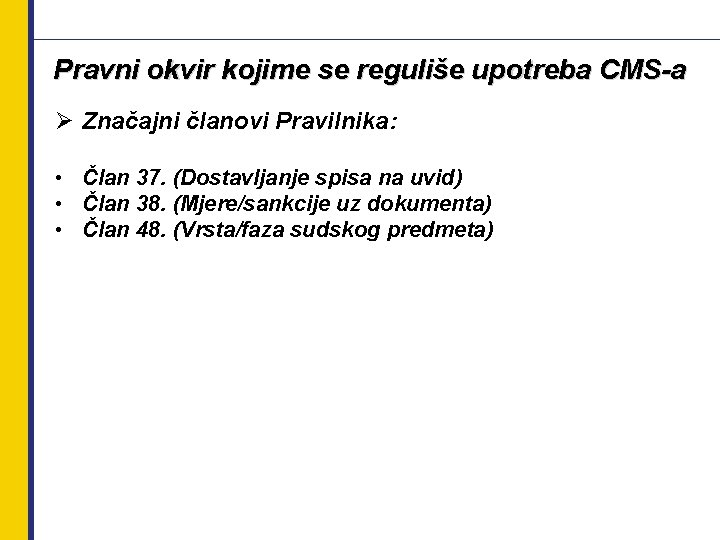 Pravni okvir kojime se reguliše upotreba CMS-a Ø Značajni članovi Pravilnika: • Član 37.