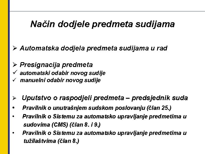 Način dodjele predmeta sudijama Ø Automatska dodjela predmeta sudijama u rad Ø Presignacija predmeta