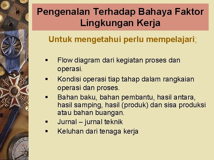 Pengenalan Terhadap Bahaya Faktor Lingkungan Kerja Untuk mengetahui perlu mempelajari; § § § Flow