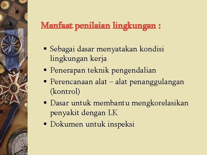 Manfaat penilaian lingkungan : § Sebagai dasar menyatakan kondisi lingkungan kerja § Penerapan teknik