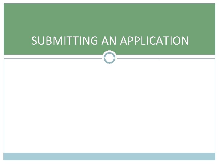 SUBMITTING AN APPLICATION 