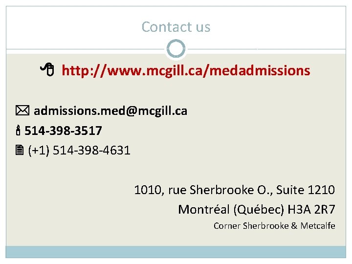 Contact us http: //www. mcgill. ca/medadmissions admissions. med@mcgill. ca 514 -398 -3517 (+1) 514