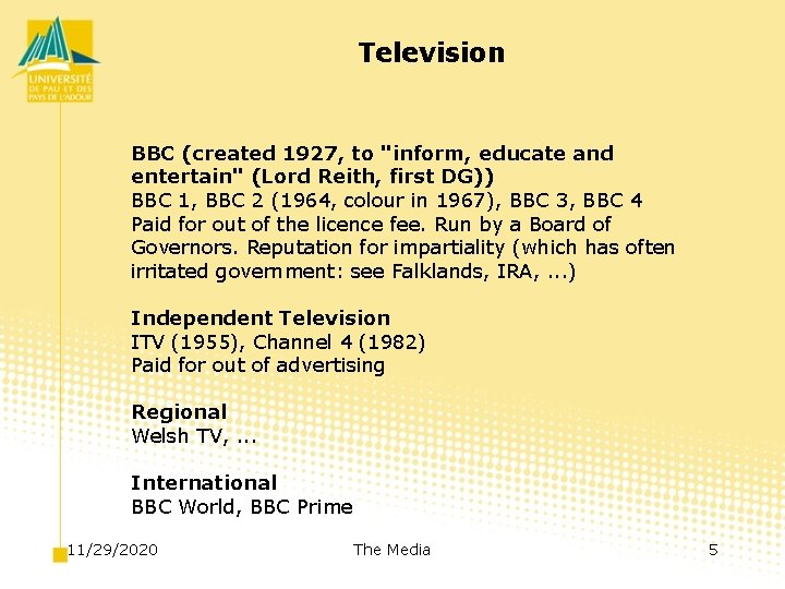Television BBC (created 1927, to "inform, educate and entertain" (Lord Reith, first DG)) BBC