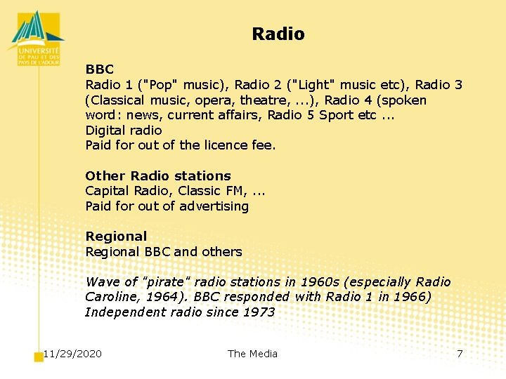 Radio BBC Radio 1 ("Pop" music), Radio 2 ("Light" music etc), Radio 3 (Classical