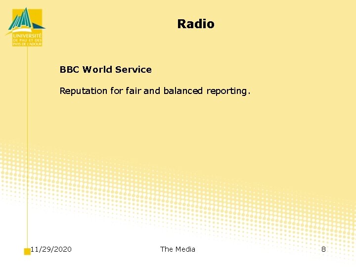 Radio BBC World Service Reputation for fair and balanced reporting. 11/29/2020 The Media 8