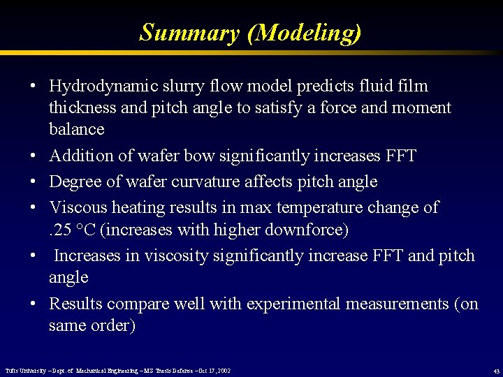 Summary (Modeling) • Hydrodynamic slurry flow model predicts fluid film thickness and pitch angle