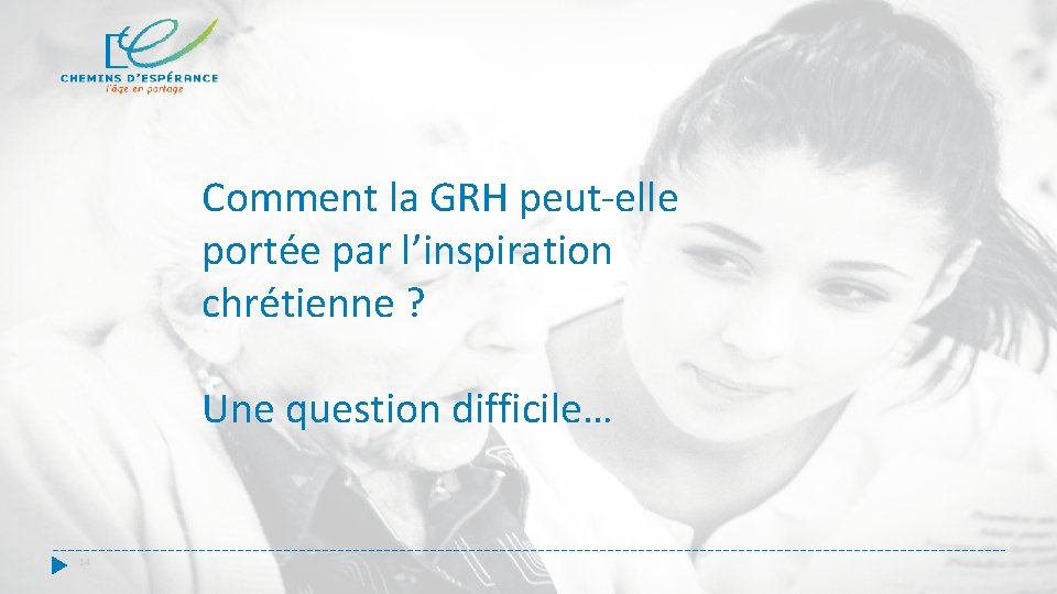 Comment la GRH peut-elle portée par l’inspiration chrétienne ? Une question difficile… 14 