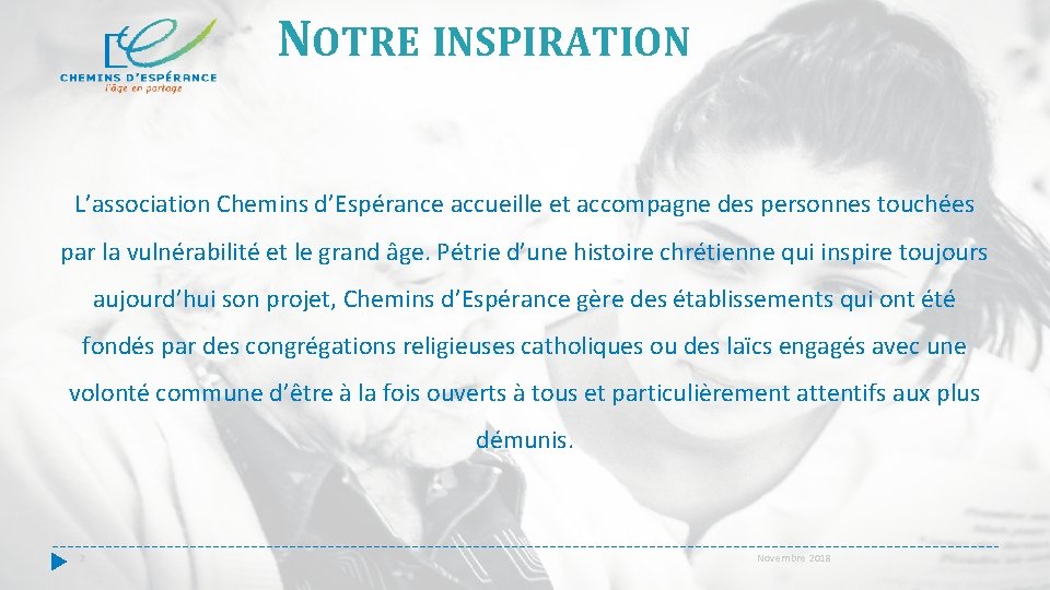 NOTRE INSPIRATION L’association Chemins d’Espérance accueille et accompagne des personnes touchées par la vulnérabilité