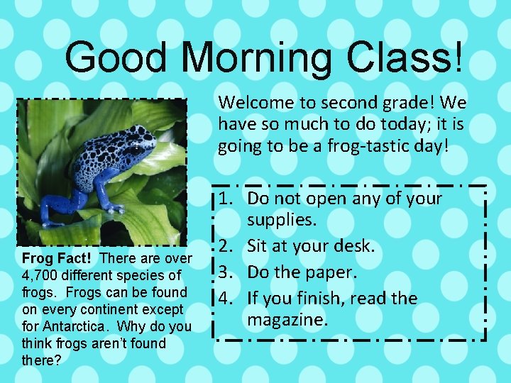 Good Morning Class! Welcome to second grade! We have so much to do today;
