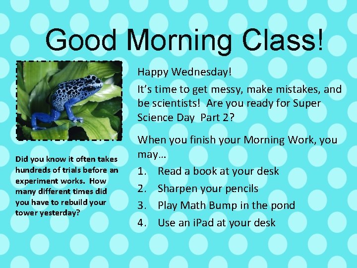 Good Morning Class! Happy Wednesday! It’s time to get messy, make mistakes, and be