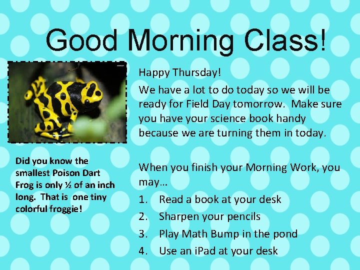 Good Morning Class! Happy Thursday! We have a lot to do today so we