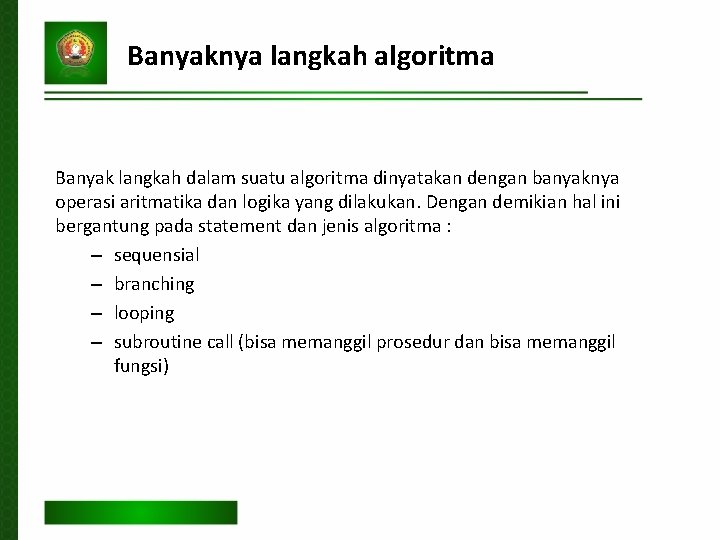 Banyaknya langkah algoritma Banyak langkah dalam suatu algoritma dinyatakan dengan banyaknya operasi aritmatika dan