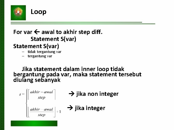 Loop For var awal to akhir step diff. Statement S(var) – tidak tergantung var