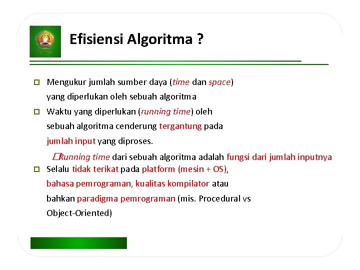 Efisiensi Algoritma ? Mengukur jumlah sumber daya (time dan space) yang diperlukan oleh sebuah