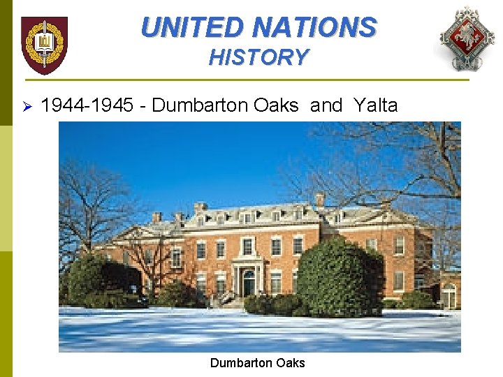 UNITED NATIONS HISTORY Ø 1944 -1945 - Dumbarton Oaks and Yalta Dumbarton Oaks 