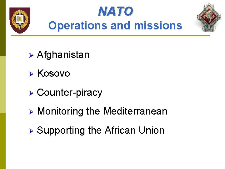 NATO Operations and missions Ø Afghanistan Ø Kosovo Ø Counter-piracy Ø Monitoring the Mediterranean