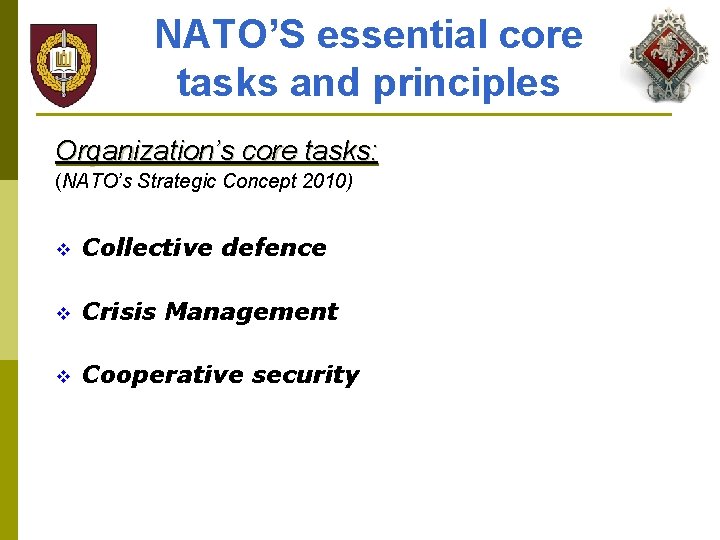 NATO’S essential core tasks and principles Organization’s core tasks: (NATO’s Strategic Concept 2010) v