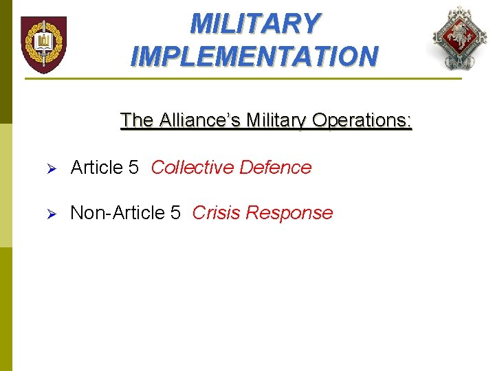 MILITARY IMPLEMENTATION The Alliance’s Military Operations: Ø Article 5 Collective Defence Ø Non-Article 5