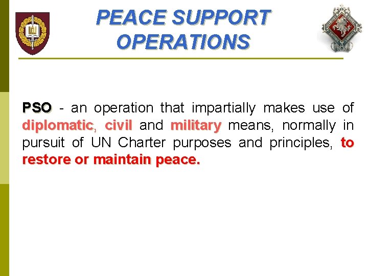 PEACE SUPPORT OPERATIONS PSO - an operation that impartially makes use diplomatic, civil and