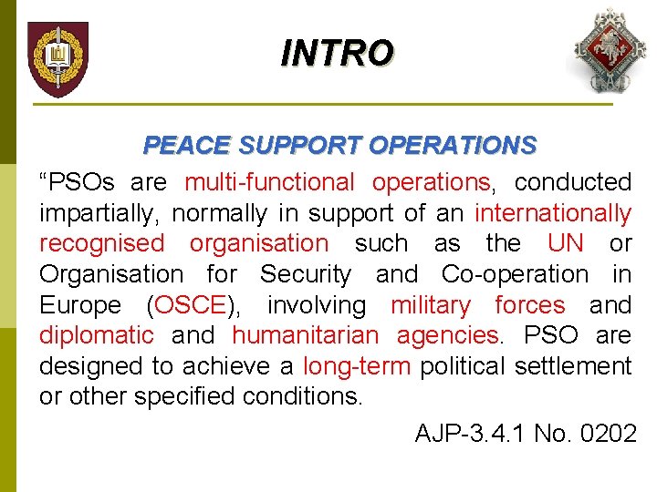 INTRO PEACE SUPPORT OPERATIONS “PSOs are multi-functional operations, conducted impartially, normally in support of