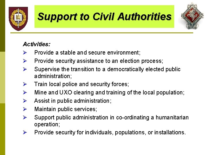 Support to Civil Authorities Activities: Ø Provide a stable and secure environment; Ø Provide
