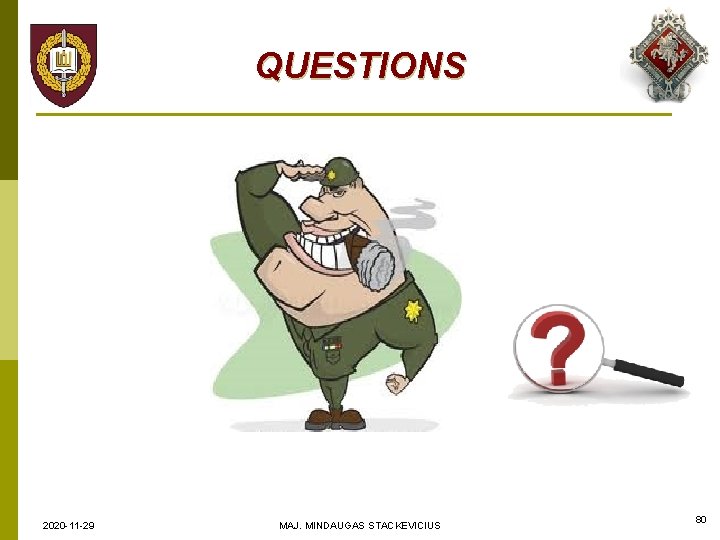 QUESTIONS 2020 -11 -29 MAJ. MINDAUGAS STACKEVICIUS 80 