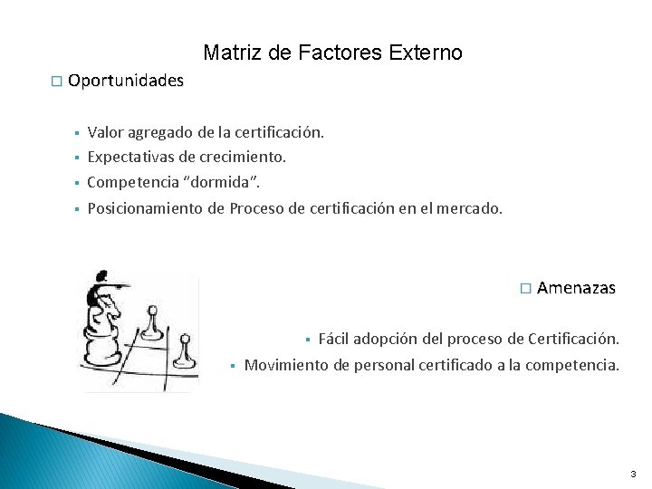 Matriz de Factores Externo � Oportunidades § Valor agregado de la certificación. Expectativas de