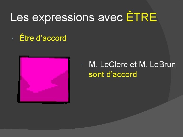 Les expressions avec ÊTRE Être d’accord M. Le. Clerc et M. Le. Brun sont Les expressions avec ÊTRE Être d’accord M. Le. Clerc et M. Le. Brun sont