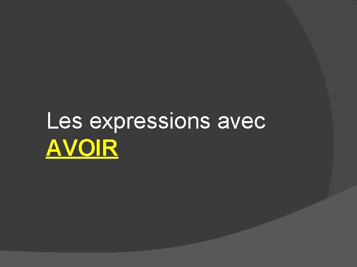 Les expressions avec AVOIR Les expressions avec AVOIR