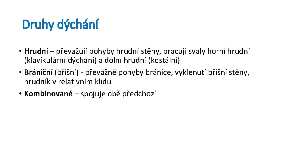 Druhy dýchání • Hrudní – převažují pohyby hrudní stěny, pracuji svaly horní hrudní (klavikulární