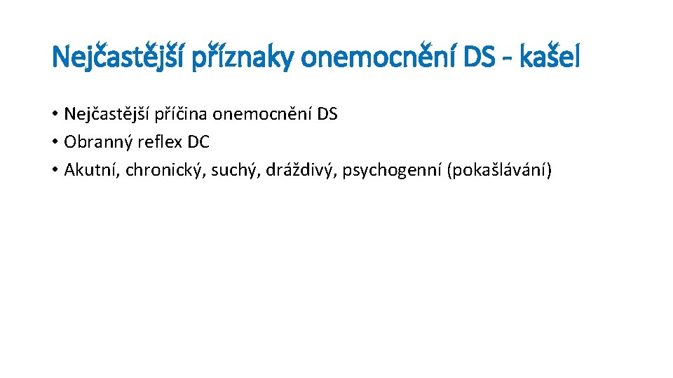 Nejčastější příznaky onemocnění DS - kašel • Nejčastější příčina onemocnění DS • Obranný reflex