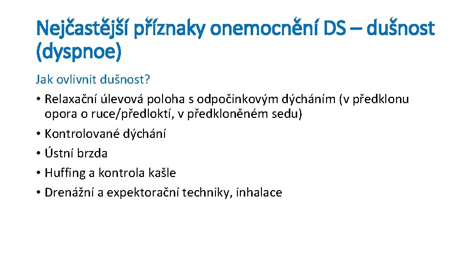 Nejčastější příznaky onemocnění DS – dušnost (dyspnoe) Jak ovlivnit dušnost? • Relaxační úlevová poloha