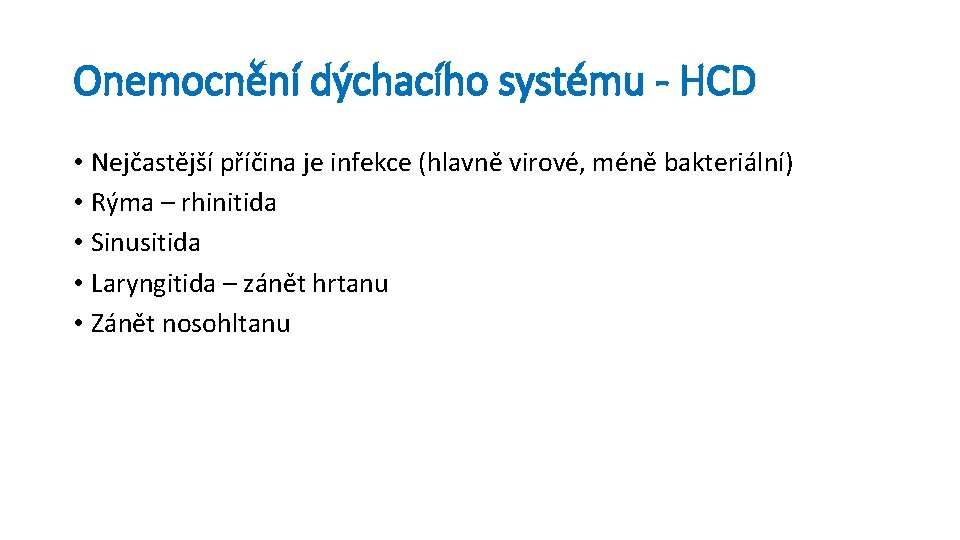 Onemocnění dýchacího systému - HCD • Nejčastější příčina je infekce (hlavně virové, méně bakteriální)