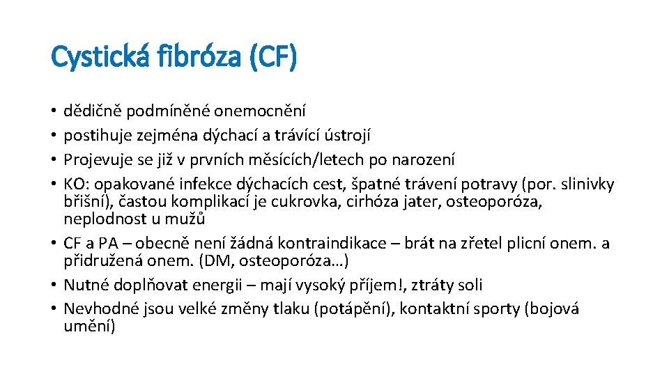 Cystická fibróza (CF) dědičně podmíněné onemocnění postihuje zejména dýchací a trávící ústrojí Projevuje se