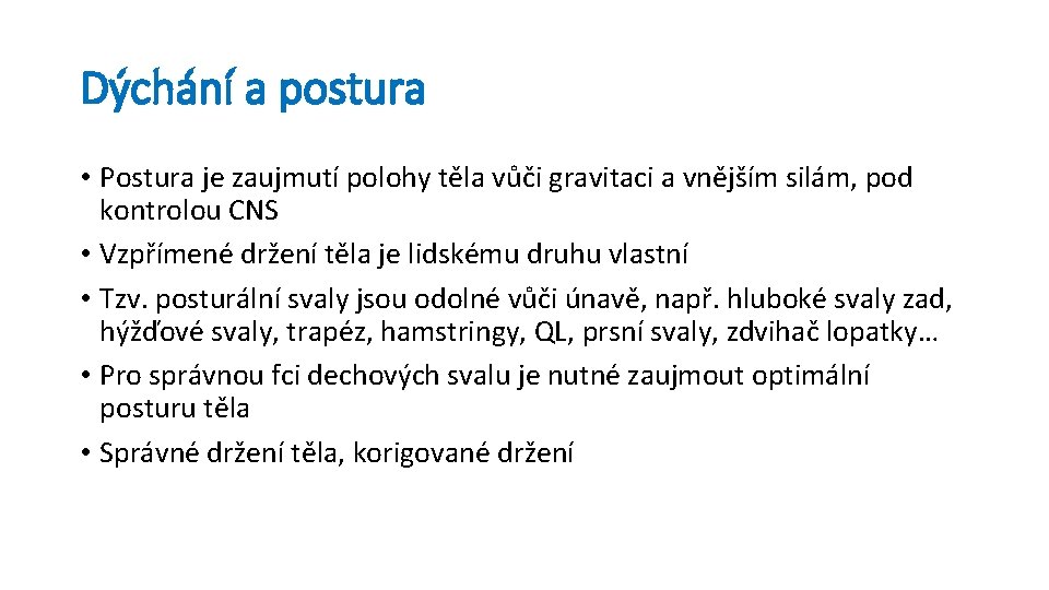 Dýchání a postura • Postura je zaujmutí polohy těla vůči gravitaci a vnějším silám,