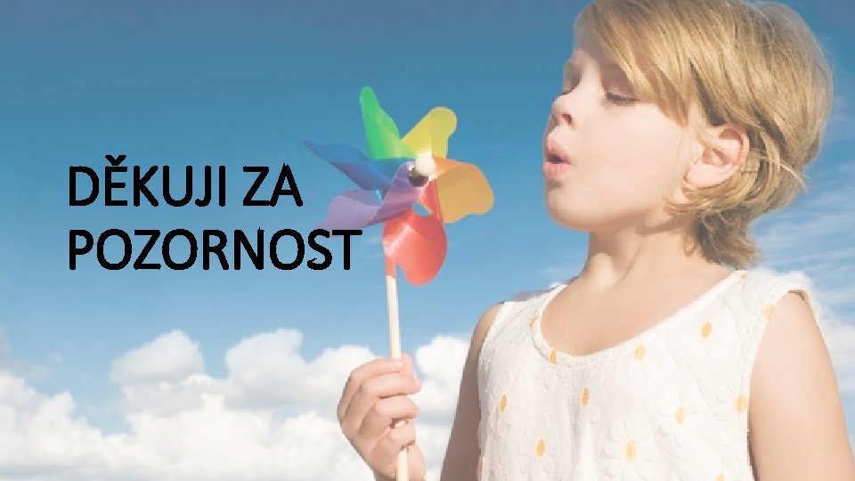 DĚKUJI ZA POZORNOST 