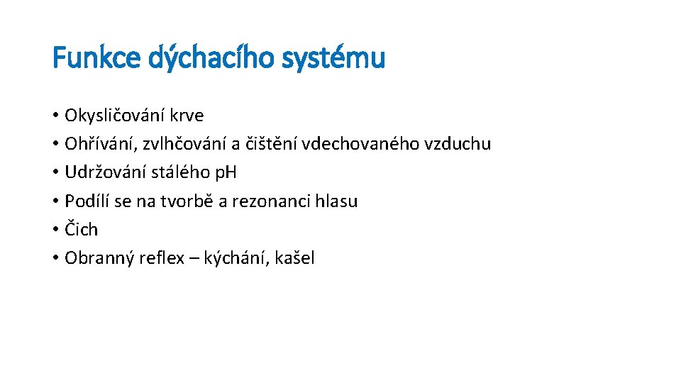 Funkce dýchacího systému • Okysličování krve • Ohřívání, zvlhčování a čištění vdechovaného vzduchu •